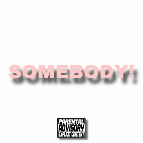 SOMEBODY! | Boomplay Music