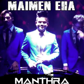 Maimen Eha (MANTHRA)