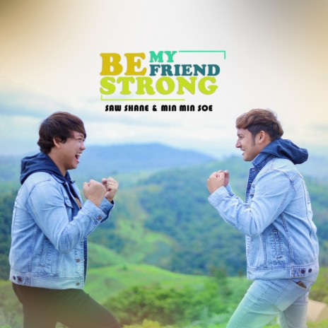 Be Strong My Friend ft. Min Min Soe | Boomplay Music
