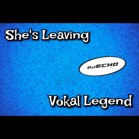 She's Leaving ft. Vokal Legend