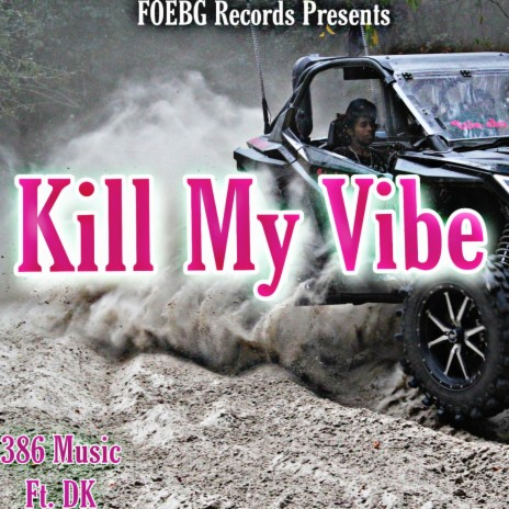Kill My Vibe ft. Dk | Boomplay Music