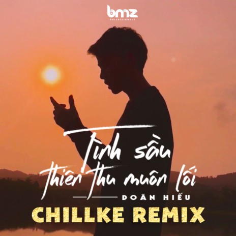 Tình Sầu Thiên Thu Muôn Lối (ChillKe Remix) ft. BMZ | Boomplay Music