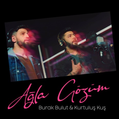 Ağla Gözüm ft. Burak Bulut | Boomplay Music