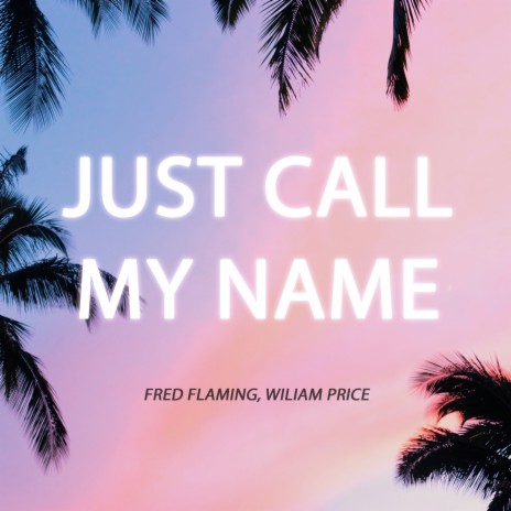 Just Call My Name (Radio Mix) ft. Wiliam Price