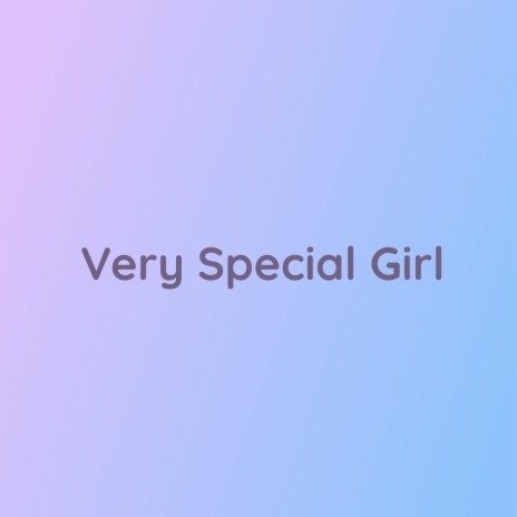 Very Special Girl | Boomplay Music