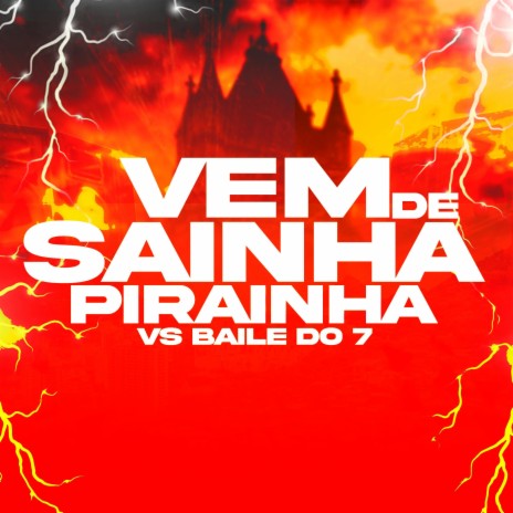 VEM DE SAINHA PIRAINHA VS BAILE DO 7 ft. MC Caja | Boomplay Music