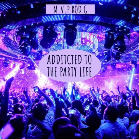 ADDITCTED TO THE PARTY LIFE | Boomplay Music