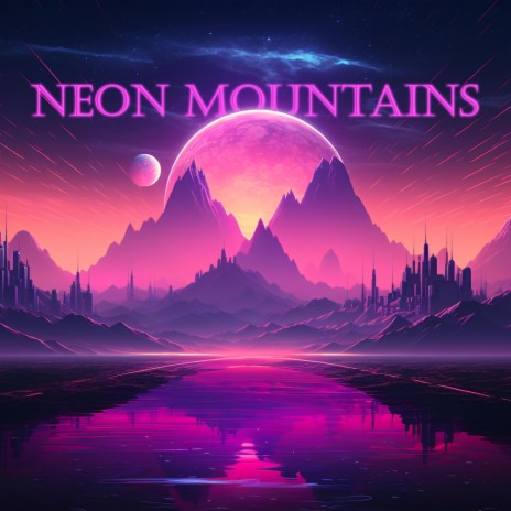 Neon Mountains | Boomplay Music