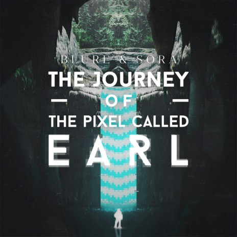 The Journey Of The Pixel Called Earl ft. SORA | Boomplay Music