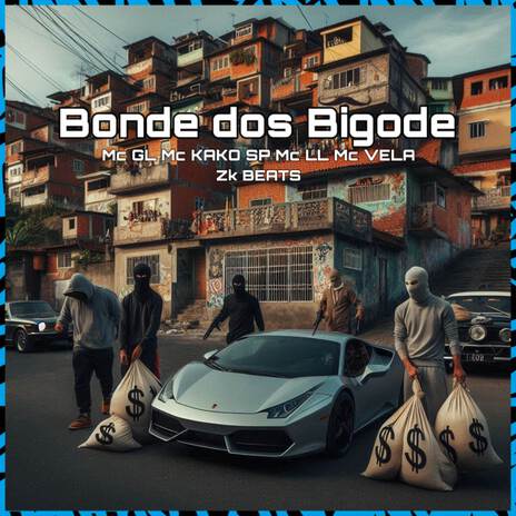 Bonde dos Bigode ft. MC GL, ZK Beats, MC Kako SP & MC VELA | Boomplay Music