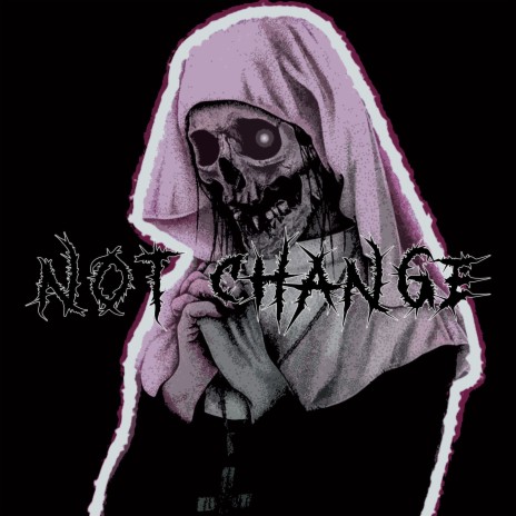 Not Change | Boomplay Music