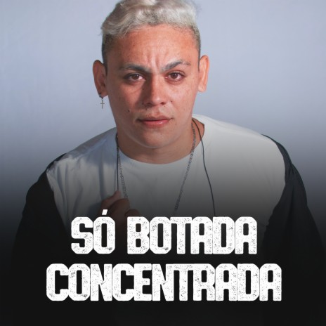 Só Botada Concentrada | Boomplay Music