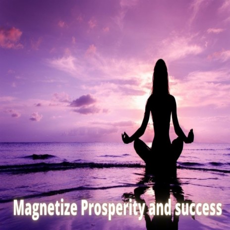 Magnetize Prosperity and Success