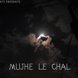 MUJHE LE CHAL lyrics | Boomplay Music