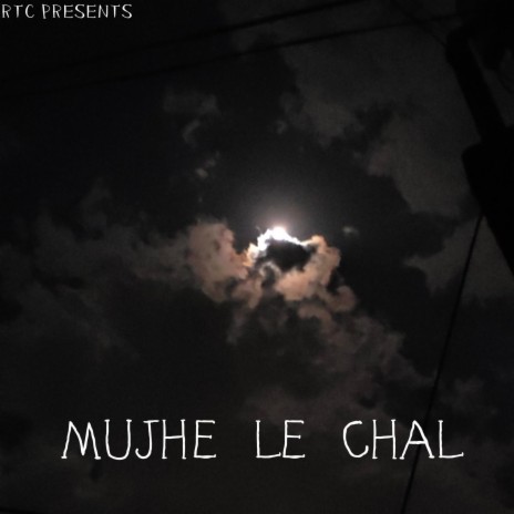 MUJHE LE CHAL | Boomplay Music