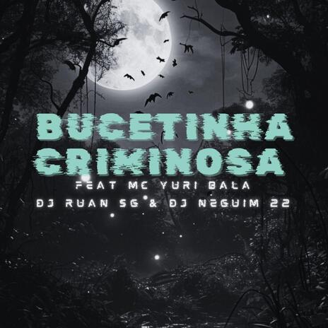 Bucetinha criminosa ft. Mc Yuri Bala & Dj Neguim 22 | Boomplay Music