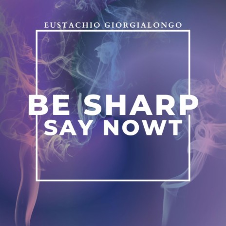 BE SHARP SAY NOWT | Boomplay Music