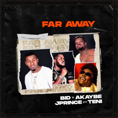 Far Away ft. Akaybe, Jprince & Teni | Boomplay Music