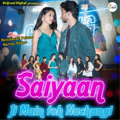 Saiyaan Ji Main Toh Nachungi ft. Sarita Yadav & Ankita Yadav | Boomplay Music