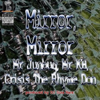 Mirror Mirror (with Mr Junbug, Mr KB and Crisis The Rhyme Don)