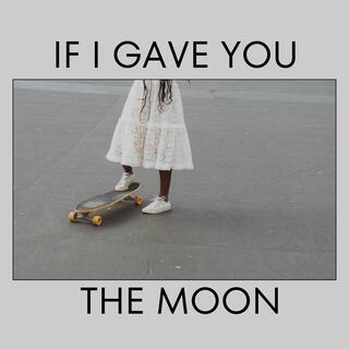 If I gave you the moon