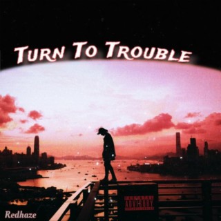 Turn To Trouble lyrics | Boomplay Music