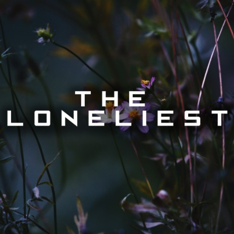 The Loneliest | Boomplay Music