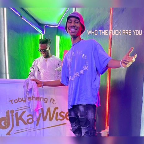 Who the fuck are you ft. DJ KAYWISE | Boomplay Music