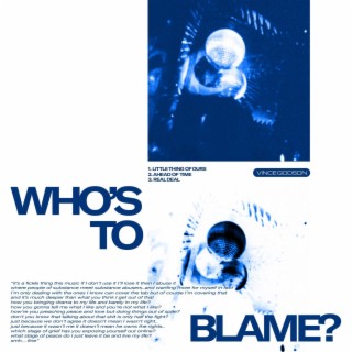 WHO'S TO BLAME?