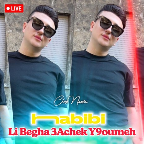 Habibi Li Begha 3Achek Y9oumeh (Live) | Boomplay Music