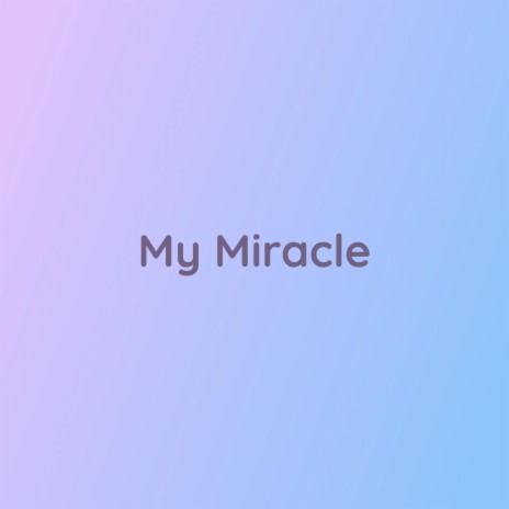 My Miracle | Boomplay Music