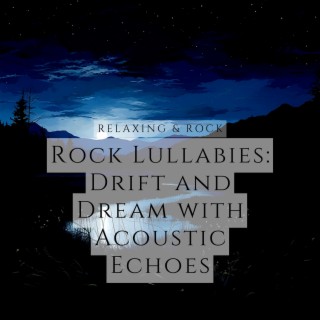 Rock Lullabies: Drift and Dream with Acoustic Echoes
