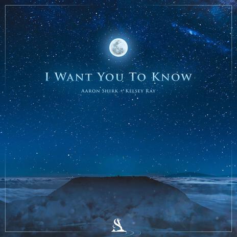 I Want You To Know ft. Kelsey Ray | Boomplay Music