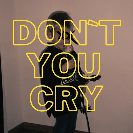 Don‘t You Cry | Boomplay Music