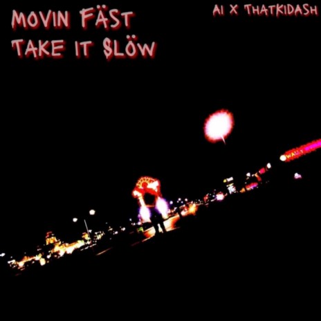 Movin Fäst Take It Slöw ft. Thatkidash | Boomplay Music