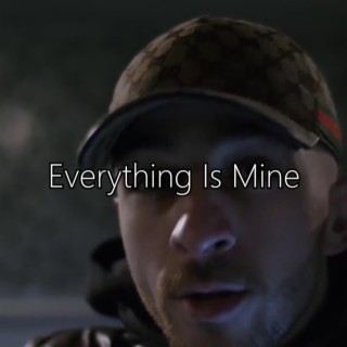 Everything Is Mine