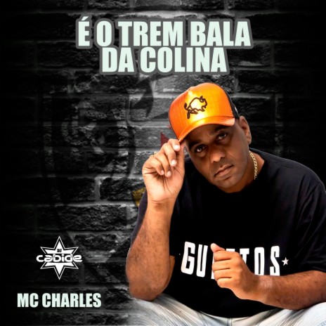 É o Trem Bala da Colina ft. Mc Charles | Boomplay Music