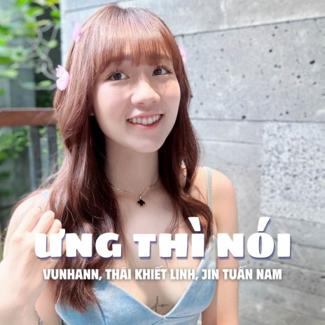 Ưng Thì Nói (Remix) ft. Jin Tuấn Nam & Thái Khiết Linh | Boomplay Music