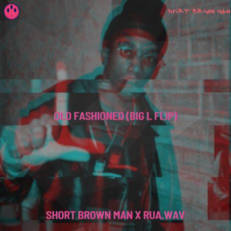 Old Fashioned (Big L Flip) ft. Short Brown Man | Boomplay Music