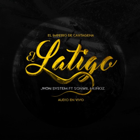 El Latigo (Audio Animado, En Vivo) ft. Sonwil Muñoz & jhon System | Boomplay Music