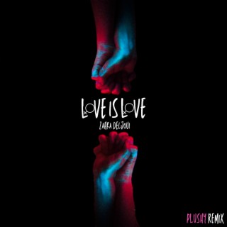 Love is Love (PLUSHY Remix) ft. PLUSHY lyrics | Boomplay Music