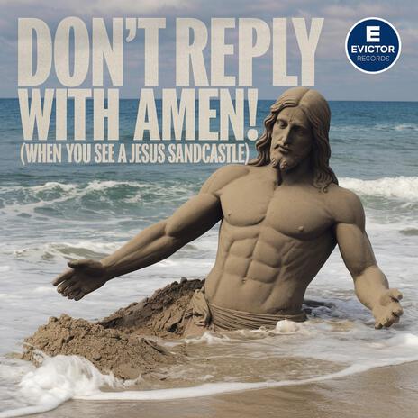 Don't Reply with Amen (When You See a Jesus Sandcastle) | Boomplay Music