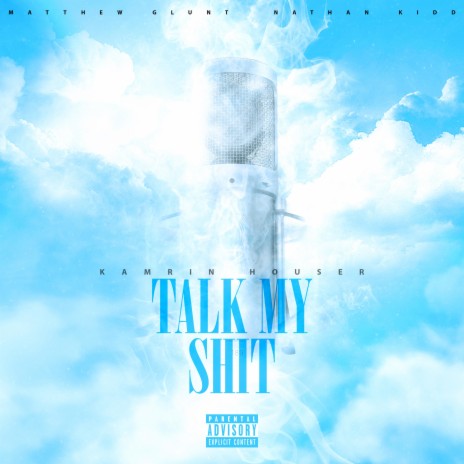 Talk My Shit ft. Kamrin Houser & Matthew Glunt