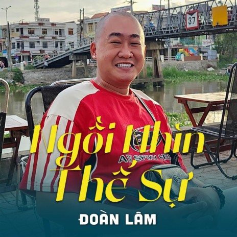 Ngồi Nhìn Thế Sự ft. Đoàn Lâm