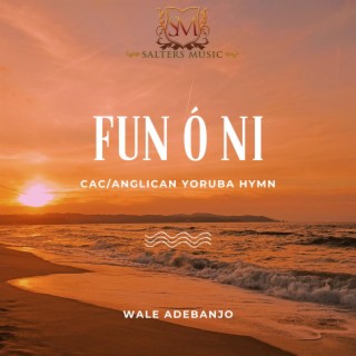 Fun ó Ni Yoruba Hymn