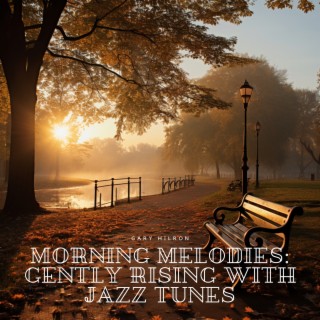Morning Melodies: Gently Rising with Jazz Tunes