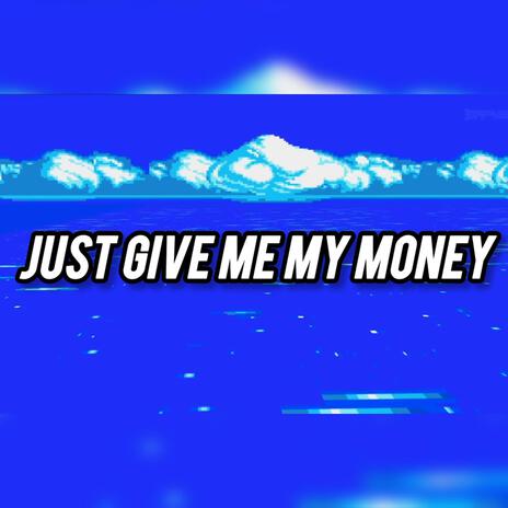 Just give me my money | Boomplay Music