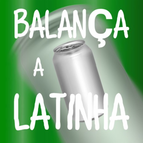 Balança a Latinha | Boomplay Music