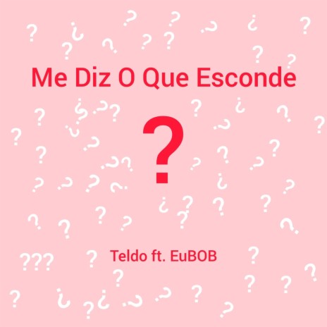 Me Diz O Que Esconde ft. EuBOB | Boomplay Music