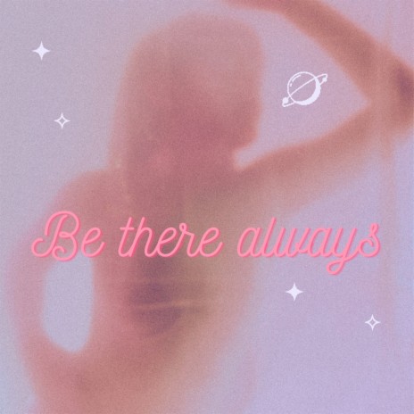 Be there always | Boomplay Music